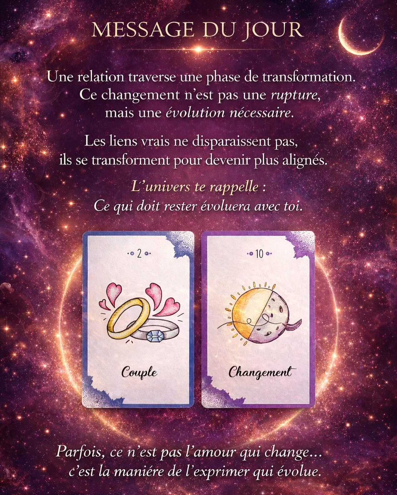 🌙 Message du jour

Quelque chose &eacute;volue dans une relation importante de ta vie.
Un lien peut changer de forme, de dynamique ou de profondeur. Ce changement n&rsquo;est pas l&agrave; pour briser, mais pour r&eacute;aligner les c&oelig;urs avec