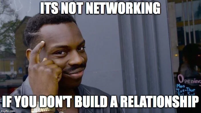 Not networking if you dont build relationships.jpg