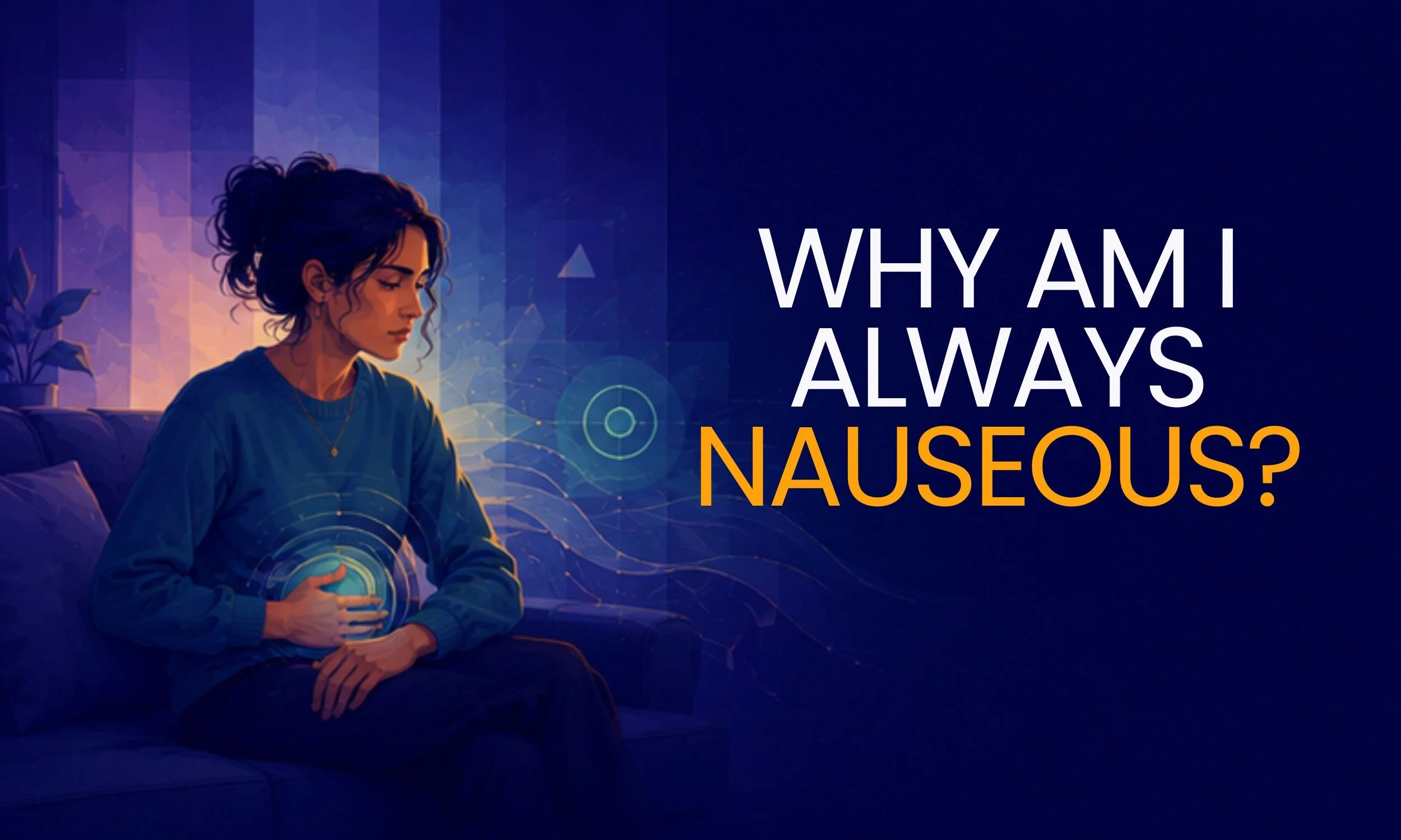 Why am I always nauseous?