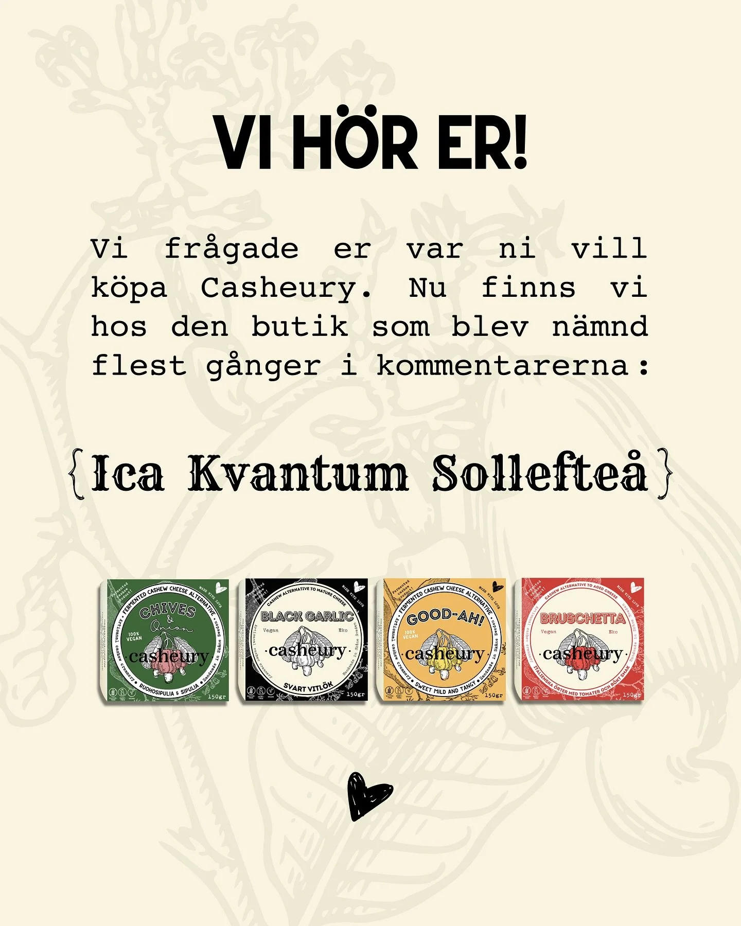 💛 You asked — we listened!
Recently, we asked which shops you wanted to find Casheury in — and thanks to your amazing suggestions, we made it happen! 🙌
The most requested shop was ICA Kvantum Sollefteå — and now our cheese