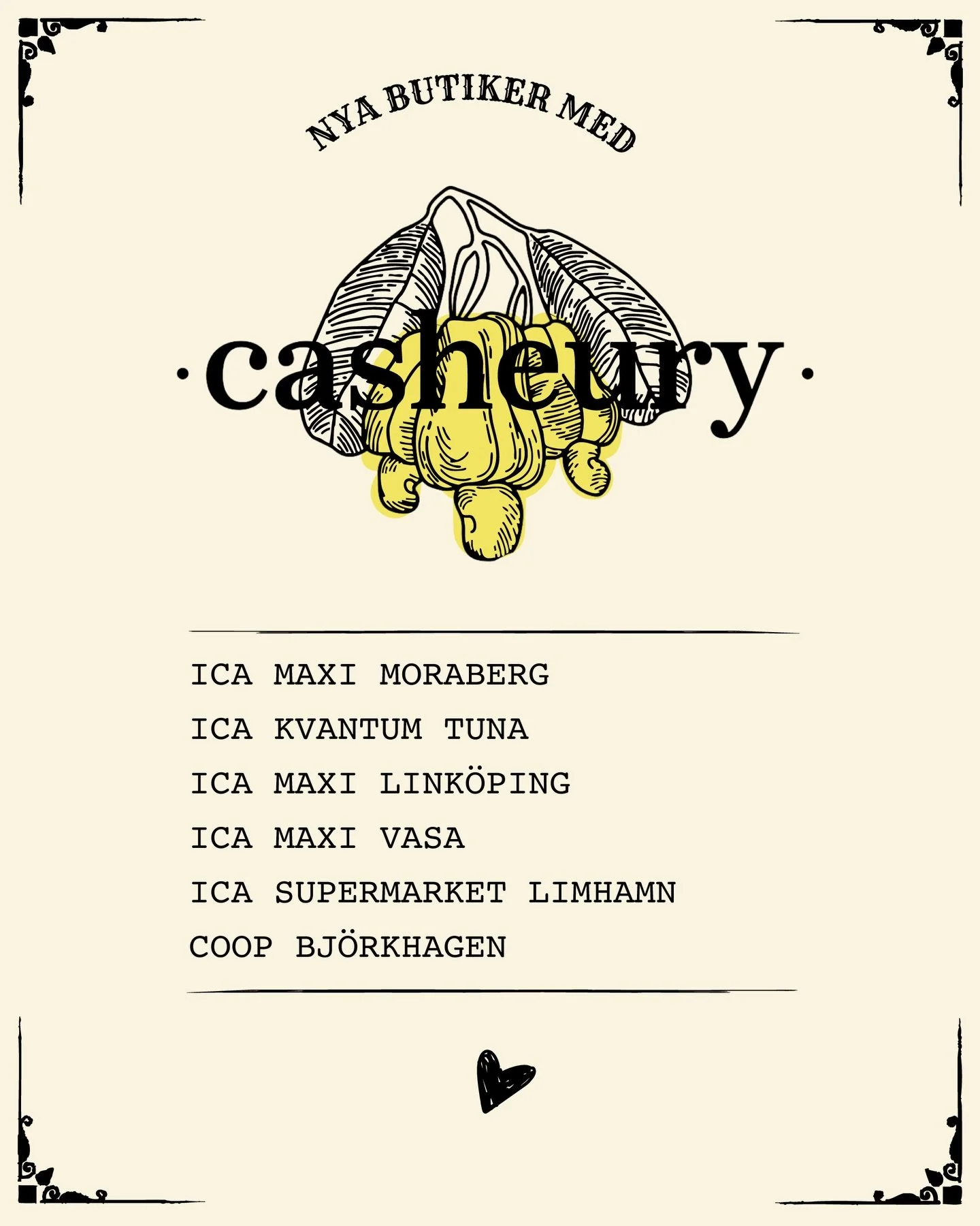 🇸🇪 Svenska

CASHEURY finns nu i &auml;nnu fler butiker runt om i Sverige.

Nu kan du hitta v&aring;ra ostar hos:
ICA Maxi Moraberg
ICA Kvantum Tuna
ICA Maxi Link&ouml;ping
ICA Maxi Vasa
ICA Supermarket Limhamn
Coop Bj&ouml;rkhagen

Vi blir fler but