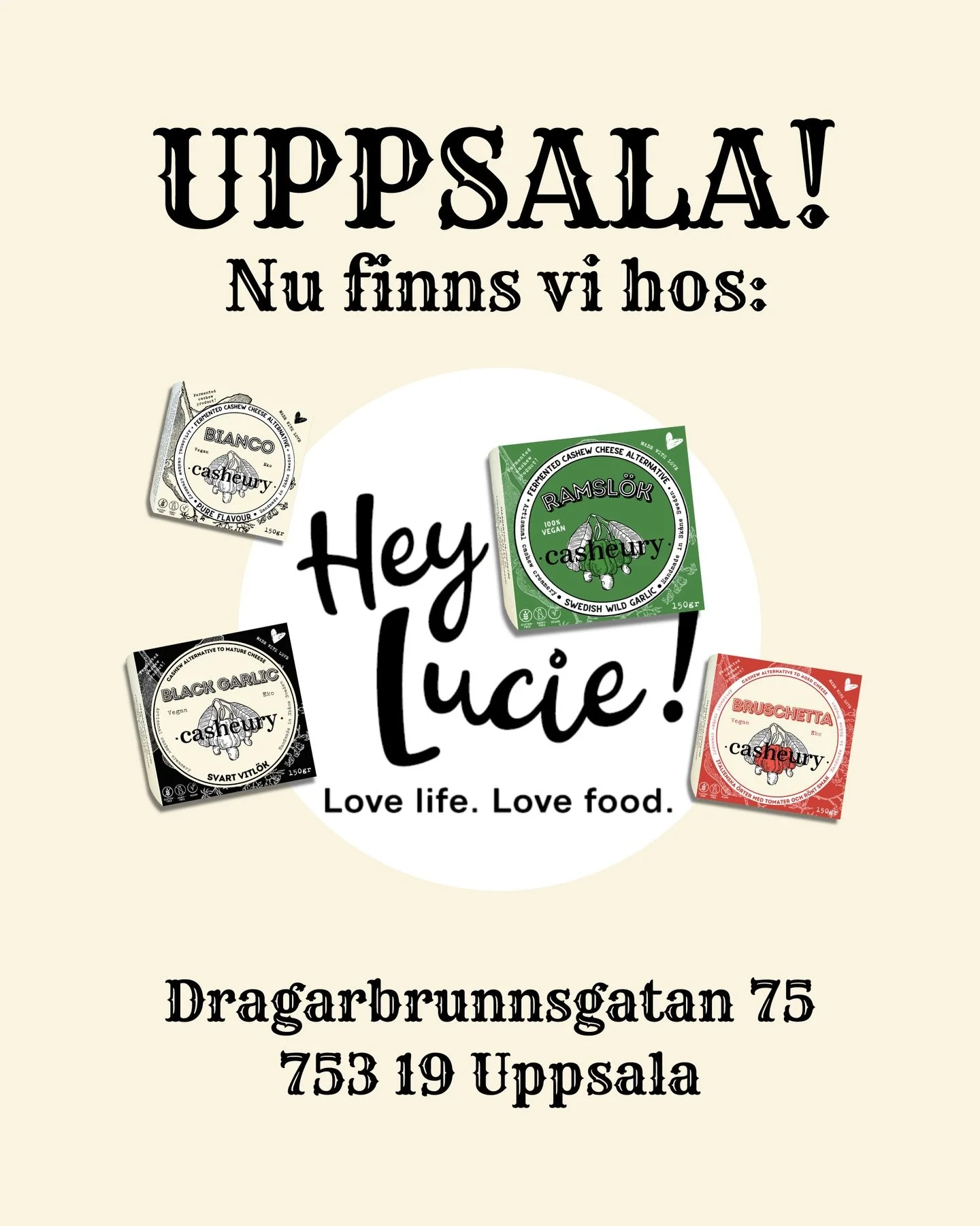 UPPSALA 💥
Nu finns vi hos Hey Lucie!

Ett veganskt caf&eacute; gjort med k&auml;rlek &ndash; riktigt bra lunch, magiska bakverk och noggrant utvalda produkter.

Perfekt stopp f&ouml;r lunch + att plocka med n&aring;got gott hem till ostbrickan.

Vi 