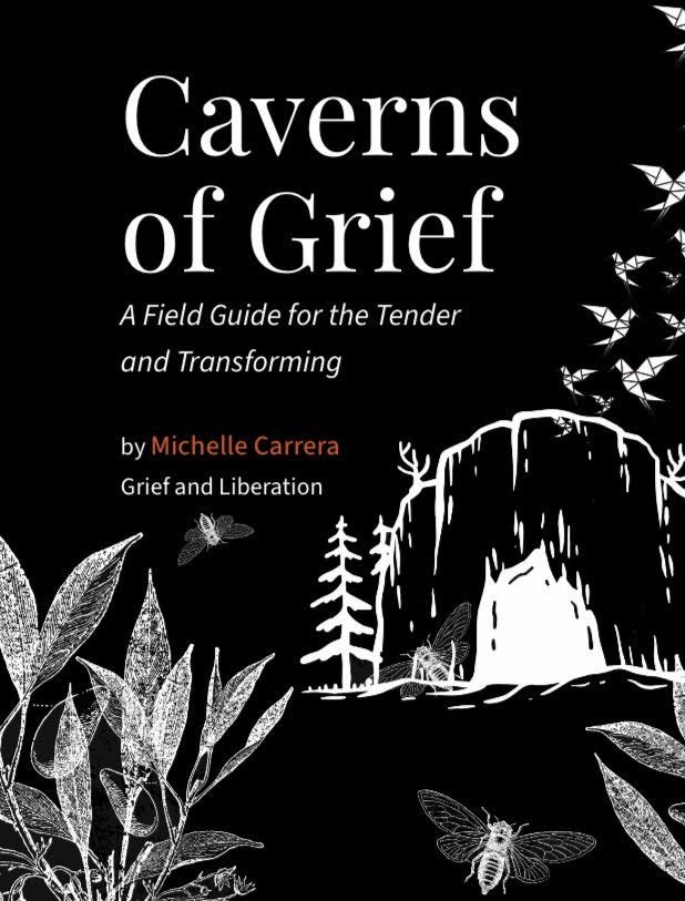 Caverns of Grief: A Field Guide for the Tender and Transforming