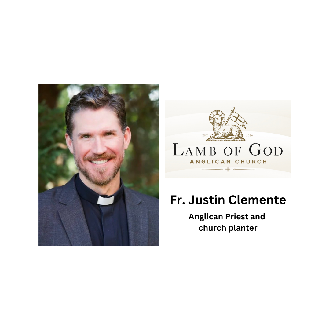 Fr. Justin Clemente on Anglicanism, Daily Prayer, and Planting Lamb of God Church — Episode 94