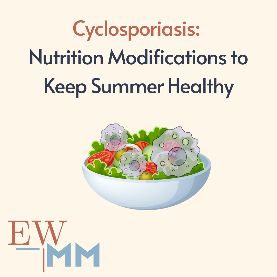 Cyclosporiasis: Nutrition Modifications to Keep Summer Healthy