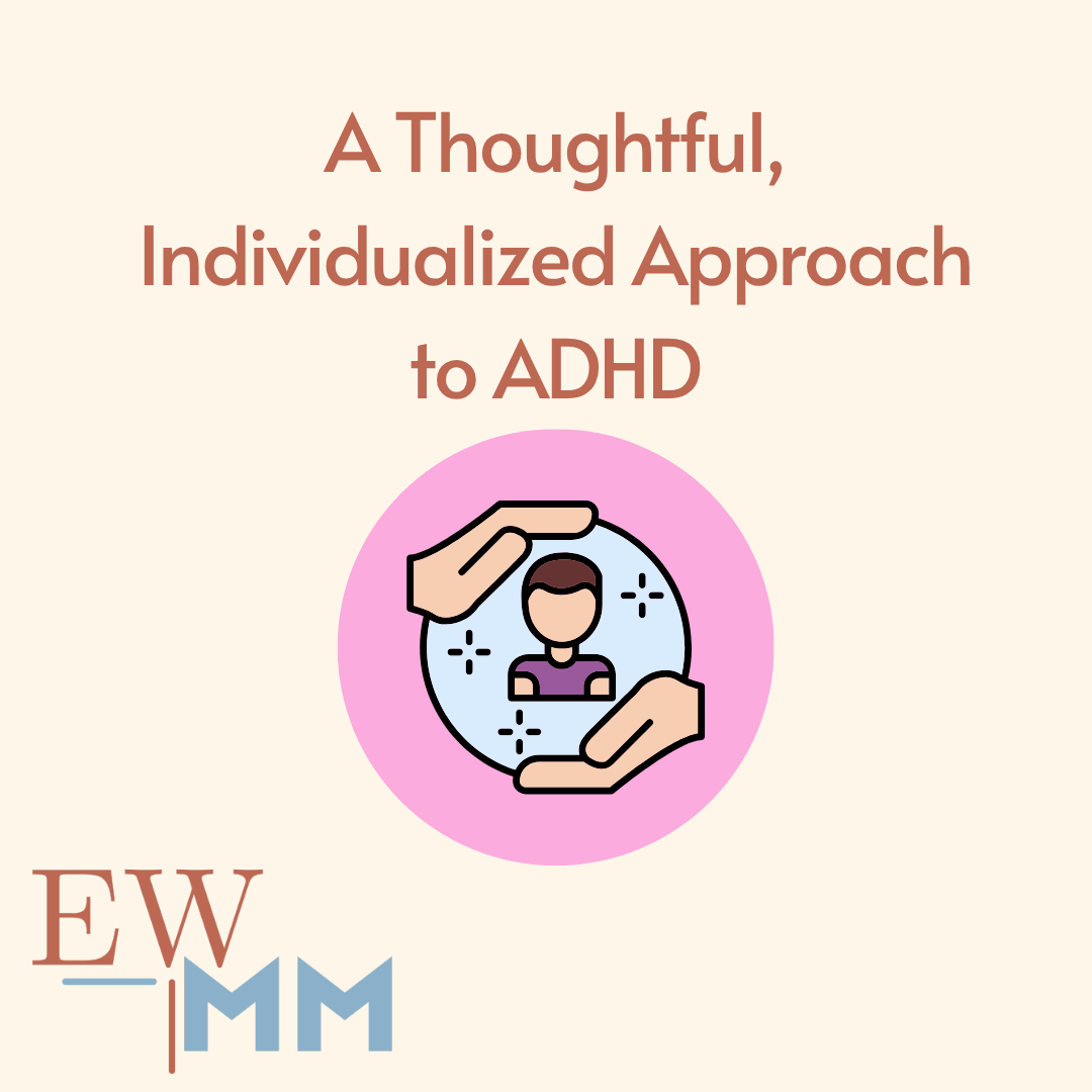 A Thoughtful, Individualized Approach to ADHD