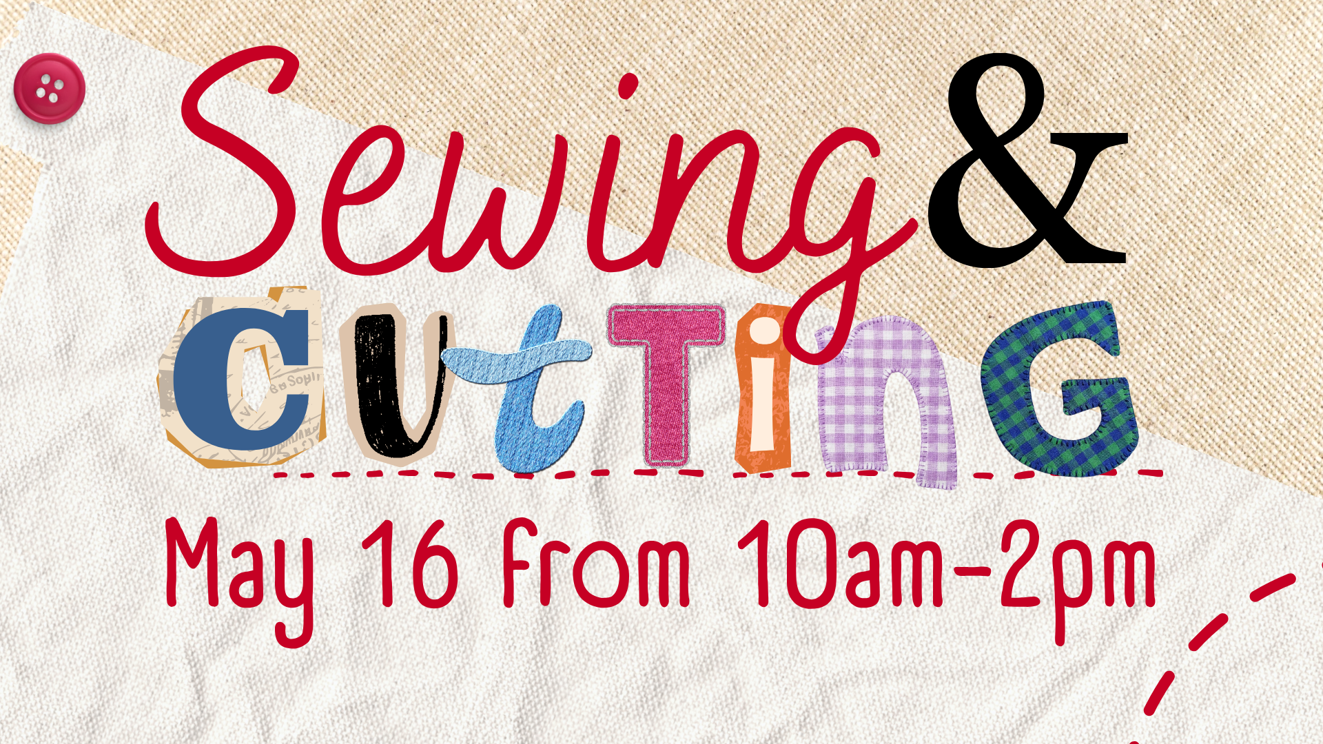 Event poster with colorful text on fabric background promoting Sewing & Crafting event on May 16th from 10am to 2pm, featuring a red button in the top left corner.