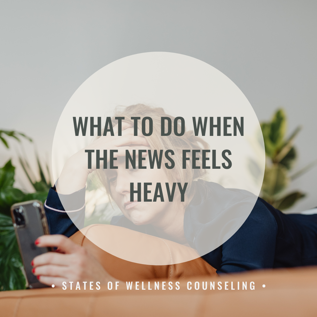 What to Do When the News Feels Heavy