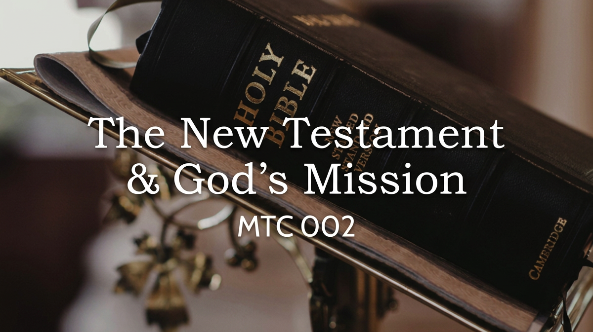 MTC 002 The New Testament & God's Mission