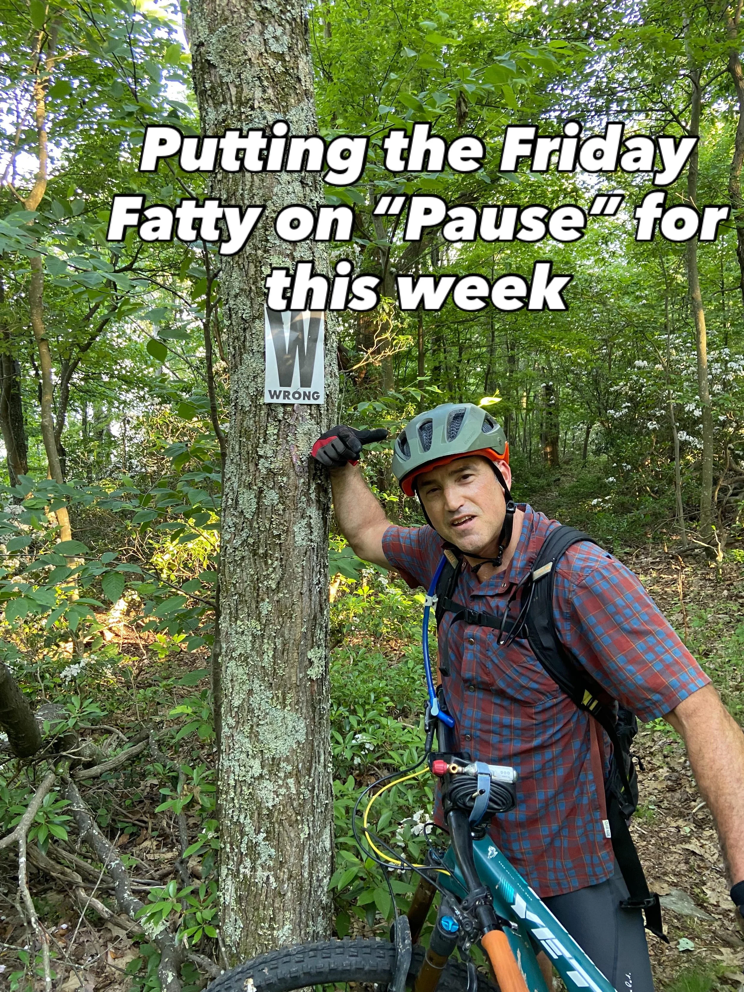 Putting the Friday Fatty on &ldquo;Pause&rdquo; for this week, we&rsquo;ll be back to our regular scheduled programming next week!