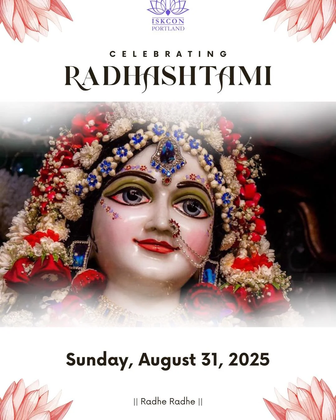 Please join us in celebrating Radhashtami - the divine appearance day of Srimati Radharani - on this Sunday, August 31st.

Program Schedule:
11:00 AM - 11:30 AM - Abhishek
11:30 AM - 12:30 PM - Cultural programs
12:30 PM - 1:00 PM - Arti/Kirtan
1:10 