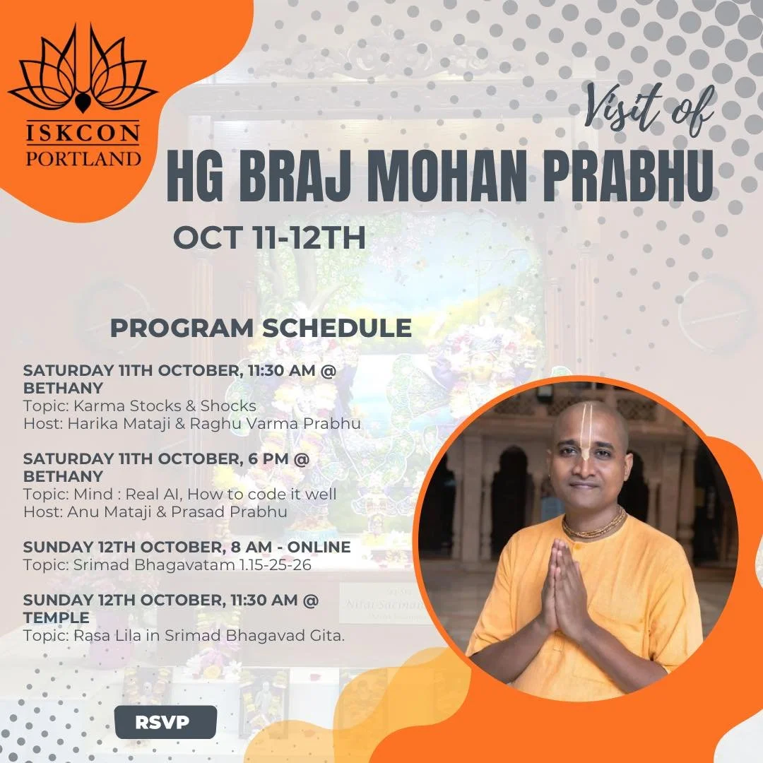 Visit of HG Braj Mohan prabhu - Sat, Oct 11th &amp; Sun, Oct 12th.

We are happy to share that HG Braj Mohan prabhu will be visiting Portland this weekend. Please join in the programs listed below and RSVP to the hosts.

Visit temple website https://