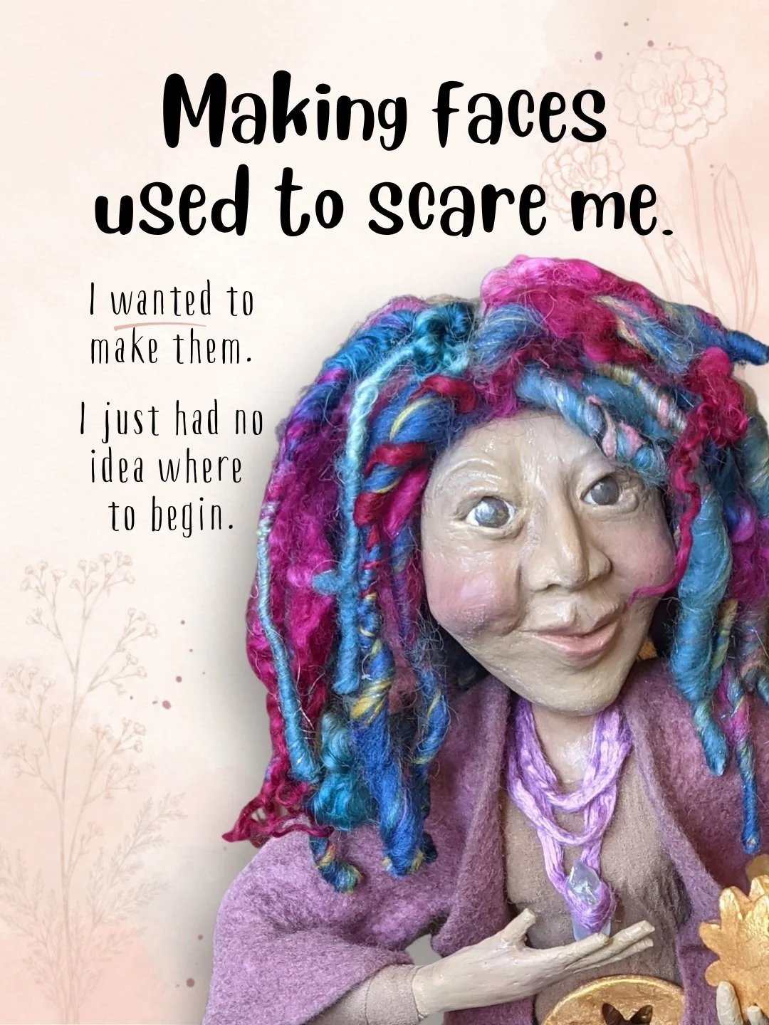Making faces used to scare me.

I had no idea where to begin. Sculpting wasn't my thing. It felt too hard and way too precise for my more intuitive approach to art. But the more I got into making spirit dolls, the more I wanted to make faces that fel