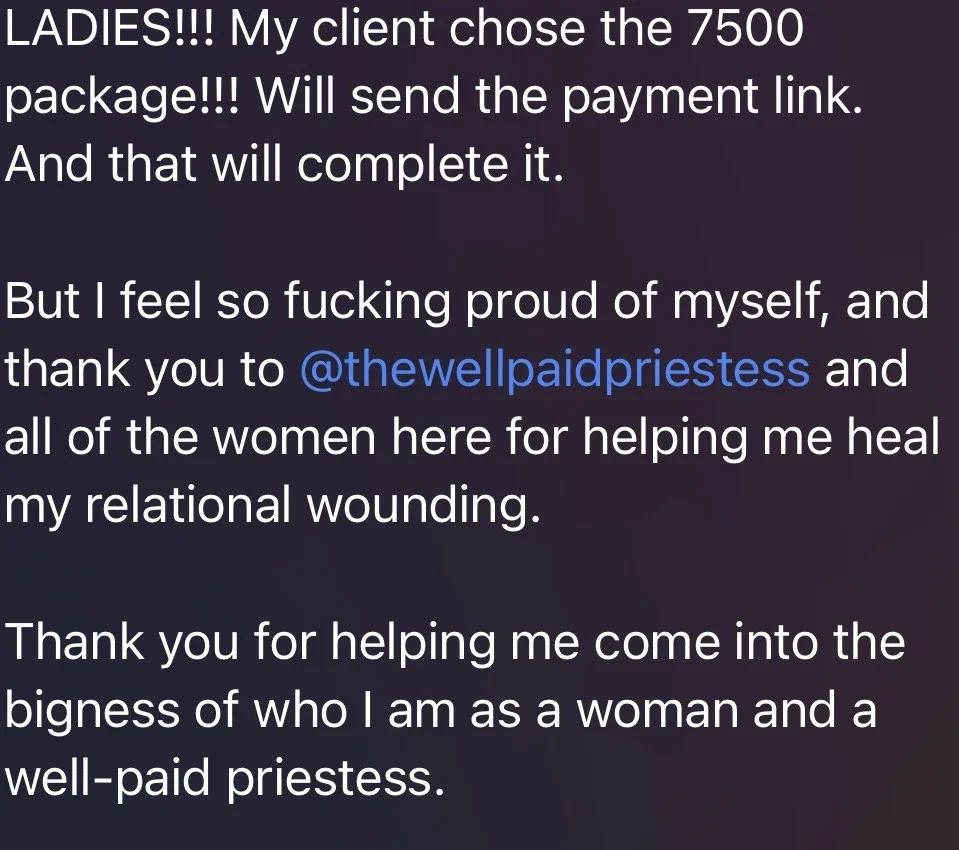 Client testimonial: her client chose the $7,500 package, and she thanks The Well Paid Priestess for helping her heal her relational wounding