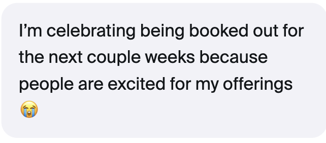 Client testimonial: booked out for the next couple of weeks because people are excited for her offerings