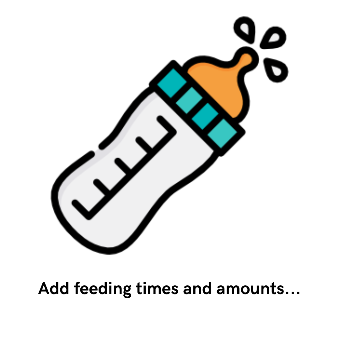 Illustration of a baby bottle with a nipple and measurement markings, with droplets. Text below reads "Add feeding times and amounts..."