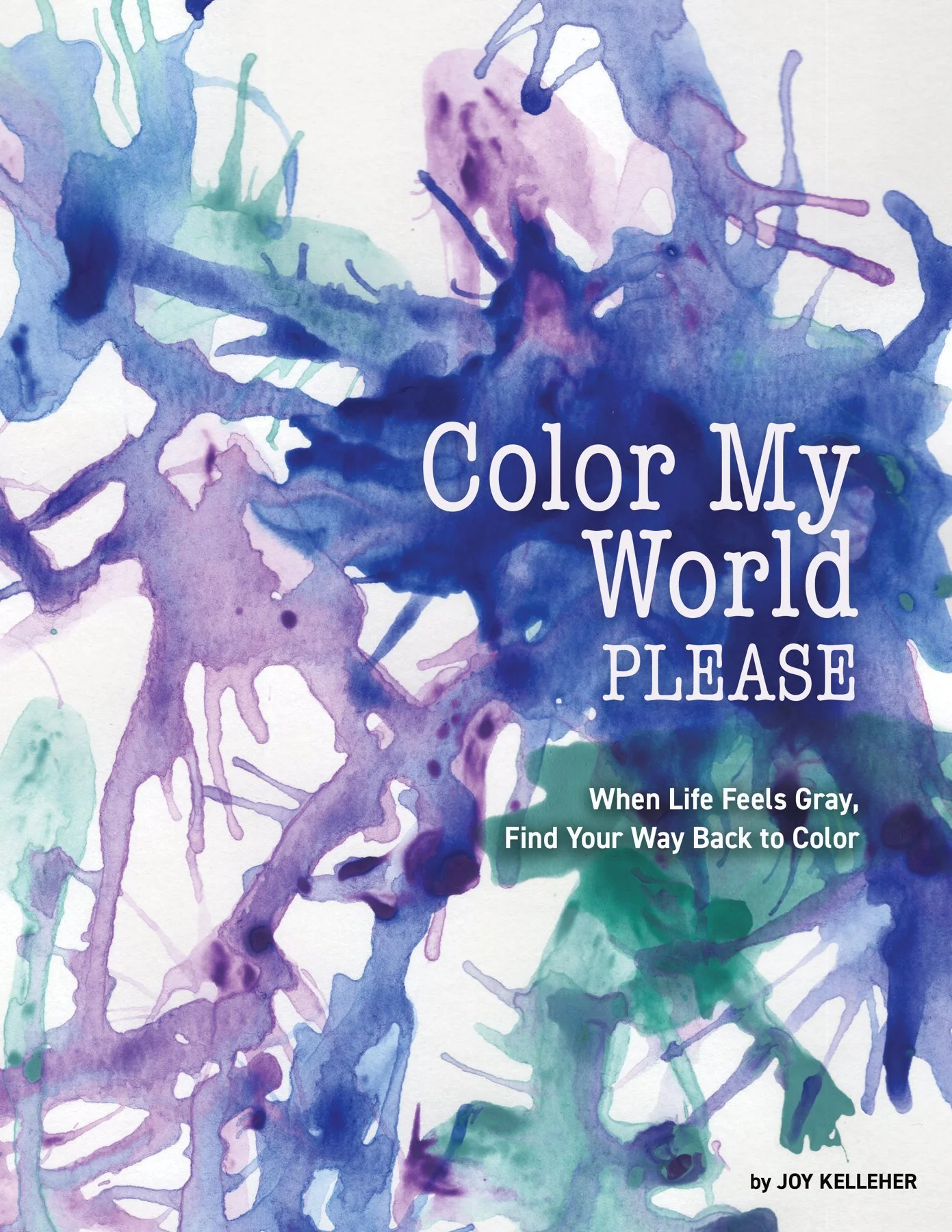 Front cover of Color My World, Please by Joy Kelleher: loose watercolor splashes of blue, purple and teal on white, with the title in white lettering