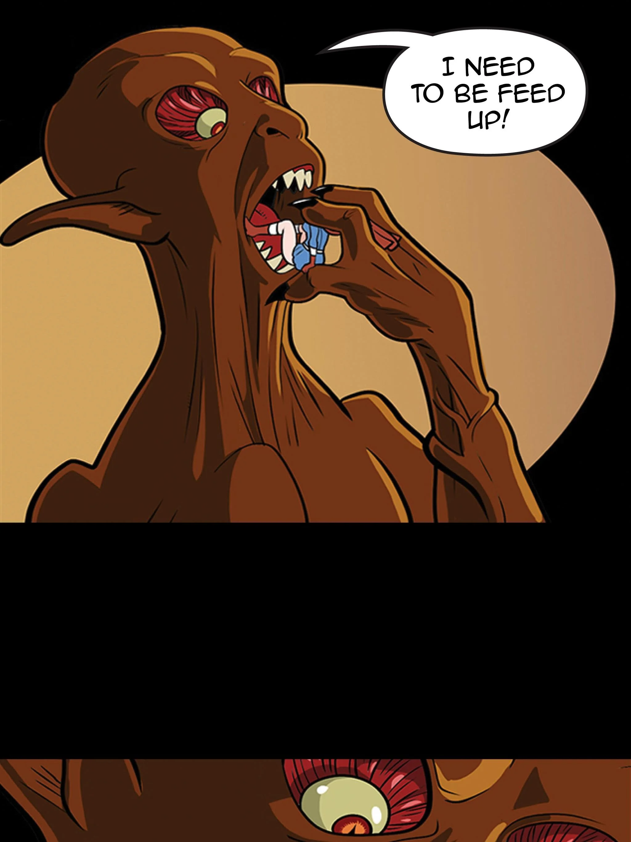 A cartoon illustration of a creature with brown skin, large red eyes, and sharp teeth, holding a small blue person in its mouth, with a speech bubble saying 'I need to be feed up!'
