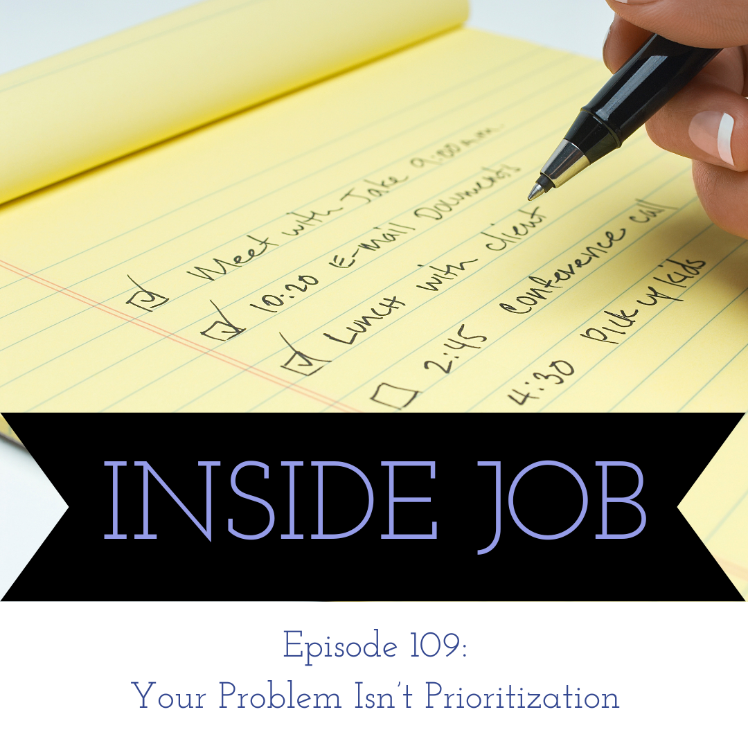 Episode 109: Your Problem Isn't Prioritization