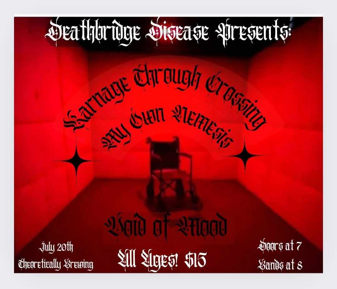 Deathbridge Disease Presents: Karnage Through Crossing, My Own Nemesis & Void of Mood!