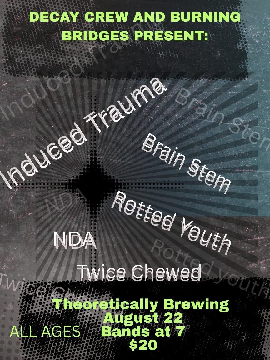 Induced Trauma, Brain Stem, Rotted Youth, NDA & Twice Chewed!