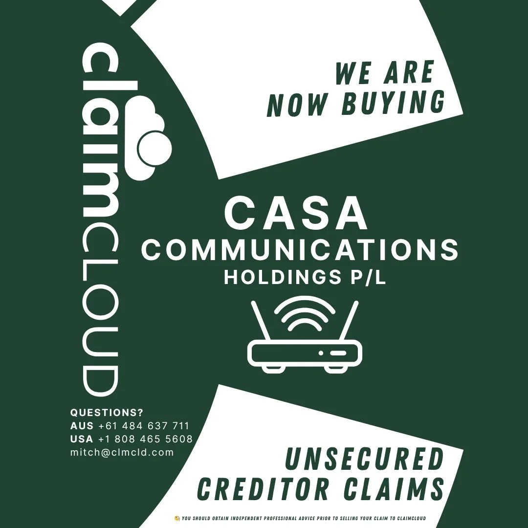 GREAT NEWS!
You can end the wait for a final distribution.

CLAIMCLOUD is now buying 
CASA COMMUNICATIONS HOLDINGS P/L 
unsecured creditor claims.

Contact us for a price today!
AUS + 61 484 637 711 
USA + 1 808 465 5608 
mitch@clmcld.com

🧐 Any inf