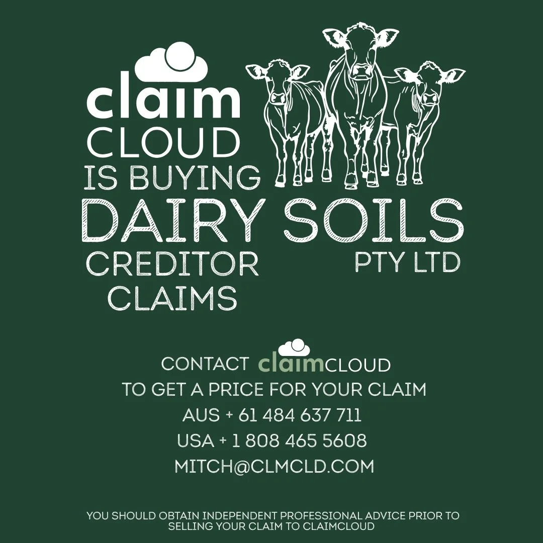 ATTN: DAIRY SOILS PTY LTD unsecured creditors.
CLAIMCLOUD is now buying claims.

Want to know more?
AUS + 61 484 637 711 
USA + 1 808 465 5608 
mitch@clmcld.com

🧐 Any information provided by ClaimCloud is not intended to constitute any financial or