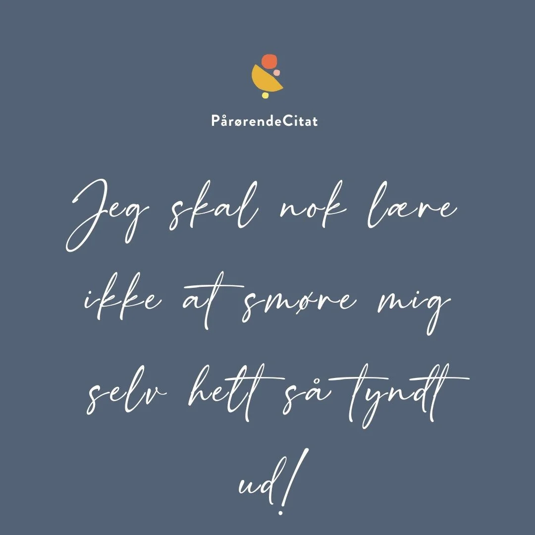 Det er et meget sigende citat for at v&aelig;re p&aring;r&oslash;rende, men ogs&aring; en virkelig fin refleksion over hvad terapien kan omhandle. 

Der er meget selvomsorg i erkendelsen af at v&aelig;re "smurt for tyndt ud". 

Det vil sige