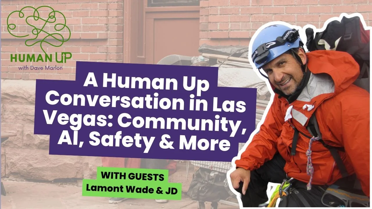 Human Up Season 2 Ep 7: A Human Up Conversation in Las Vegas: Community, AI, Safety &amp; More