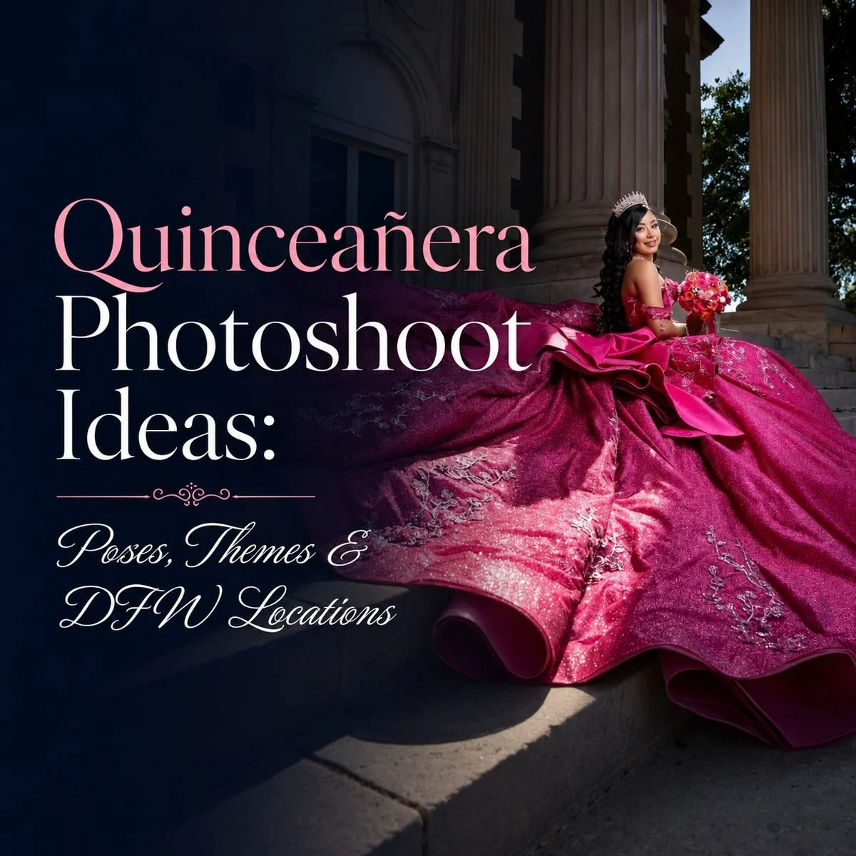12 Quinceañera Photoshoot Ideas: Themes, Locations &amp; Styles (DFW)