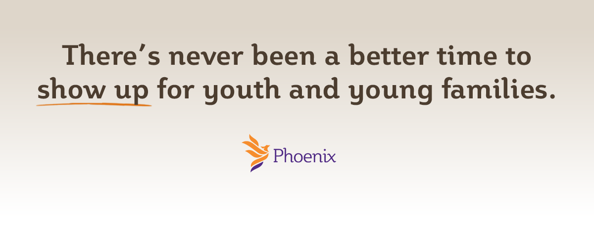There’s never been a better time to show up for youth and young families.