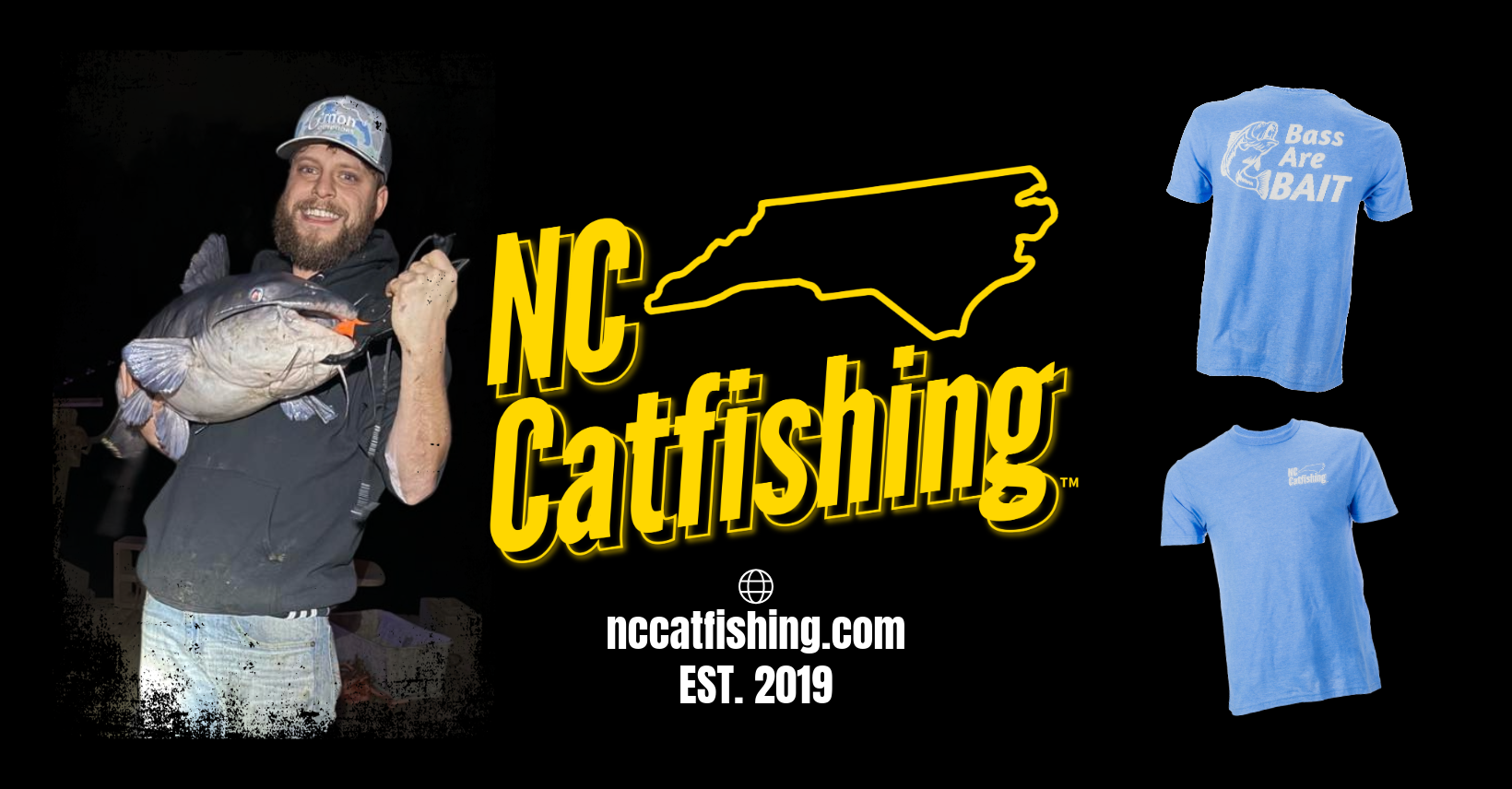 A man holding a large fish with a black background and neon yellow text reading "NC Catfishing". The outline of North Carolina is above the text. Two blue T-shirts with fishing-related designs are on the right, one says "Bass Are BAIT" with a fish graphic, and the other says "NC Catfishing". The website "nccatfishing.com" and "EST. 2019" are at the bottom.