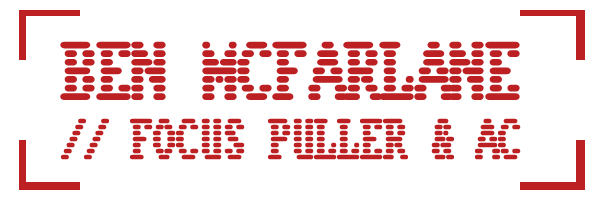 BEN MCFARLANE//Focus Puller &amp; AC