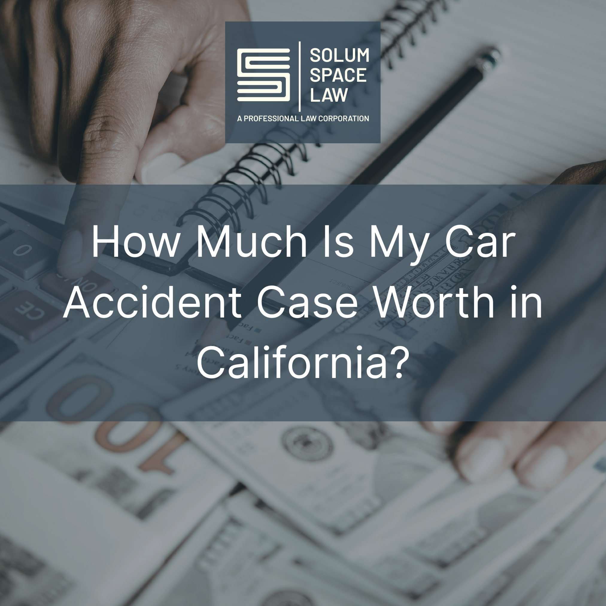 How Much Is My Car Accident Case Worth in California?