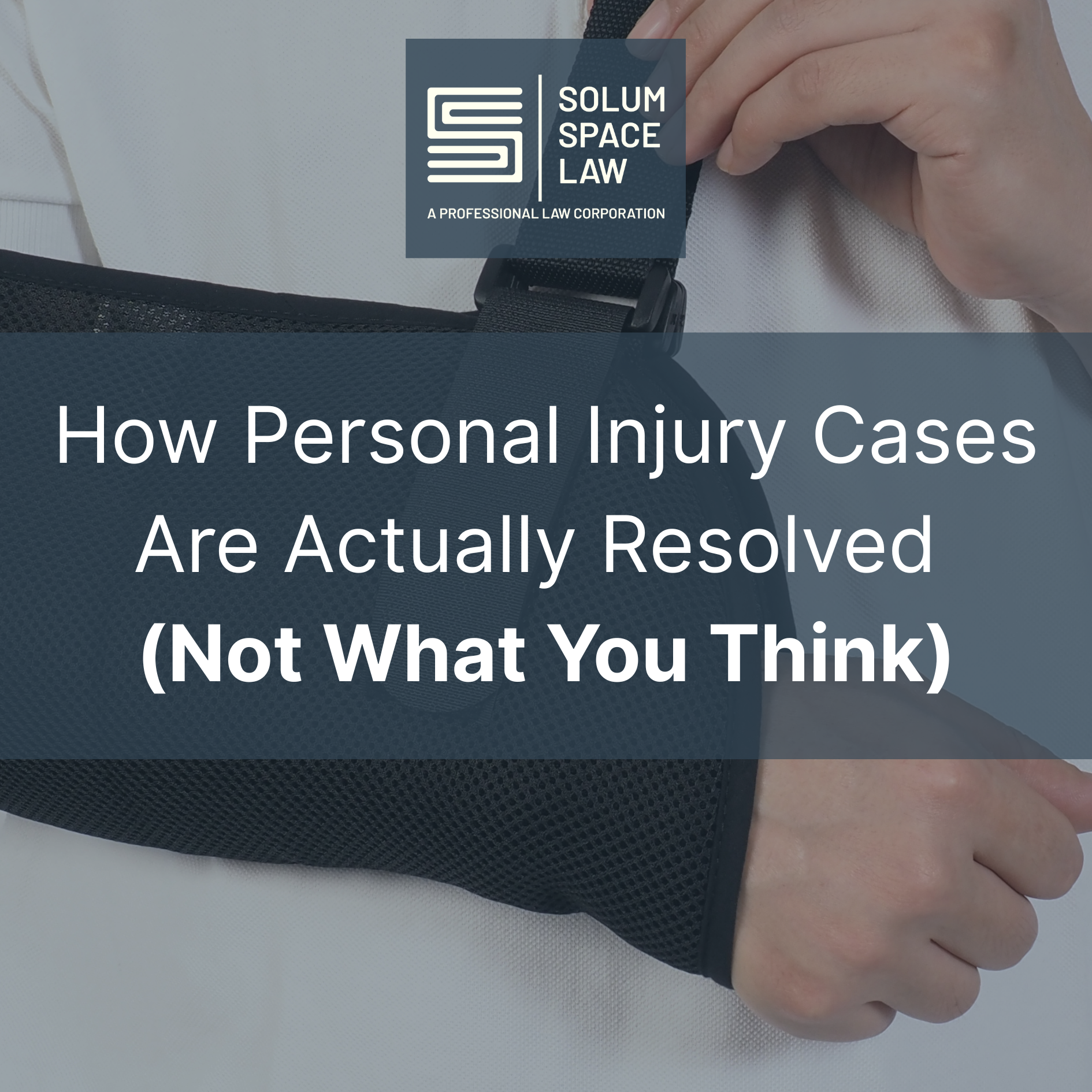 Solum Space Law graphic showing a person wearing an arm sling with the text “How Personal Injury Cases Are Actually Resolved (Not What You Think)” overlaid.