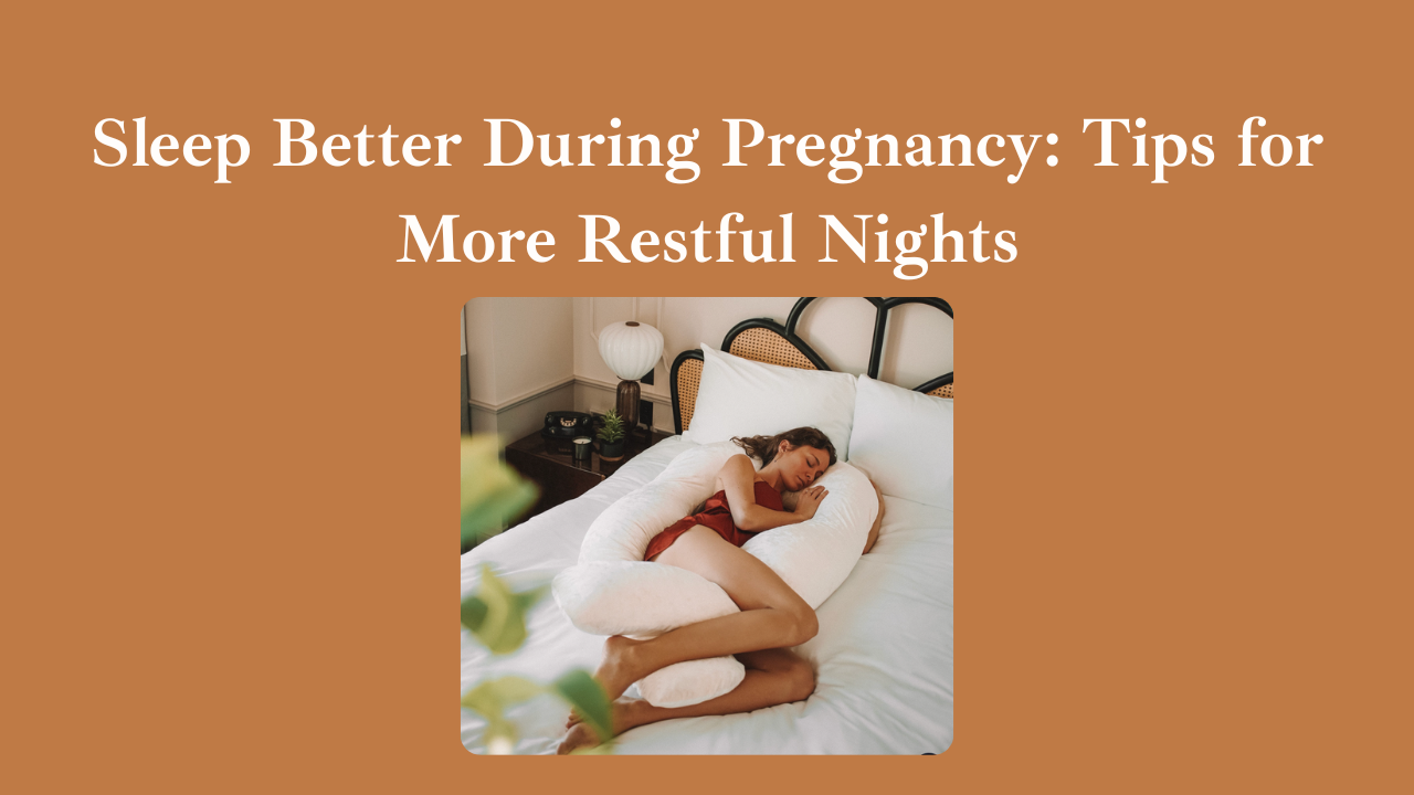 Sleep Better During Pregnancy: Tips for More Restful Nights