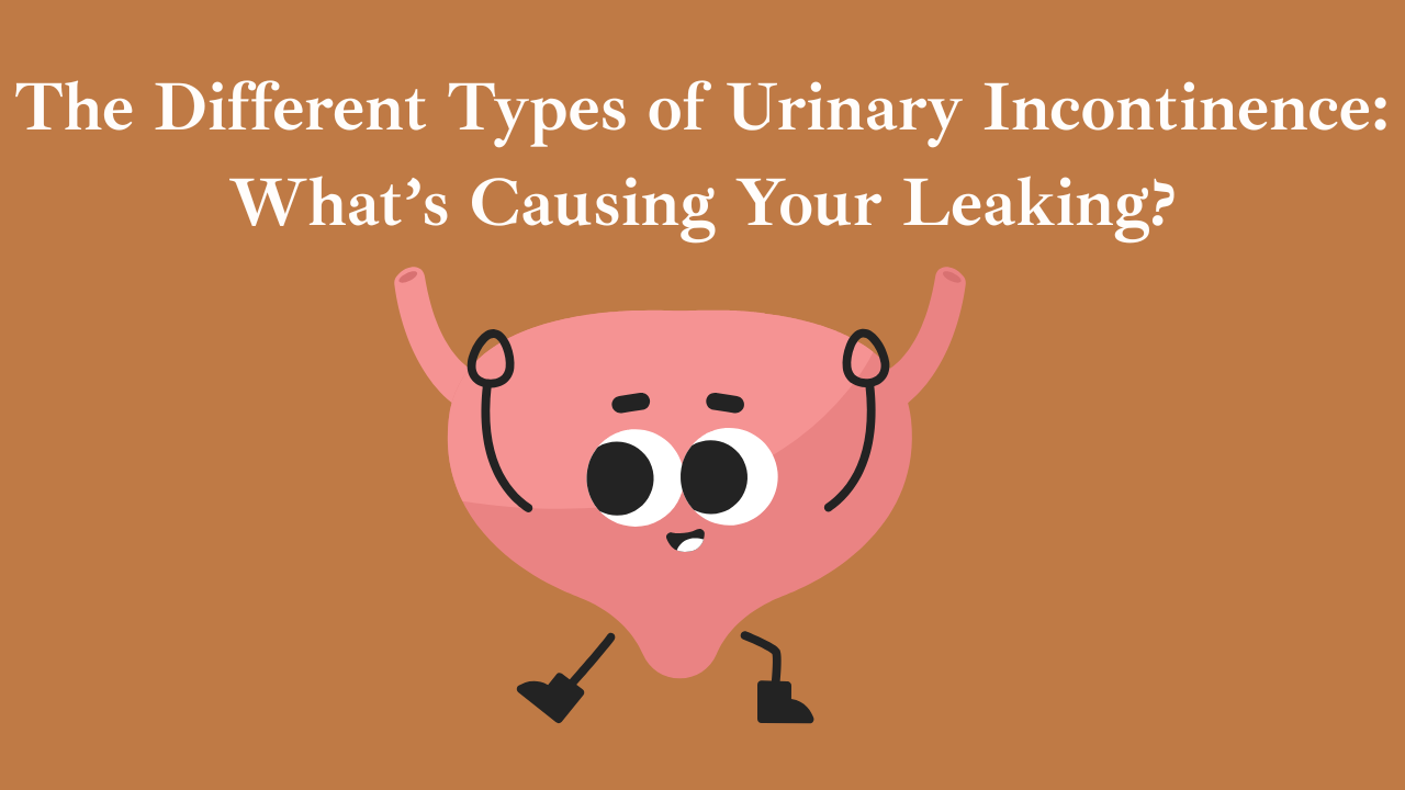 The Different Types of Urinary Incontinence: What’s Causing Your Leaking?
