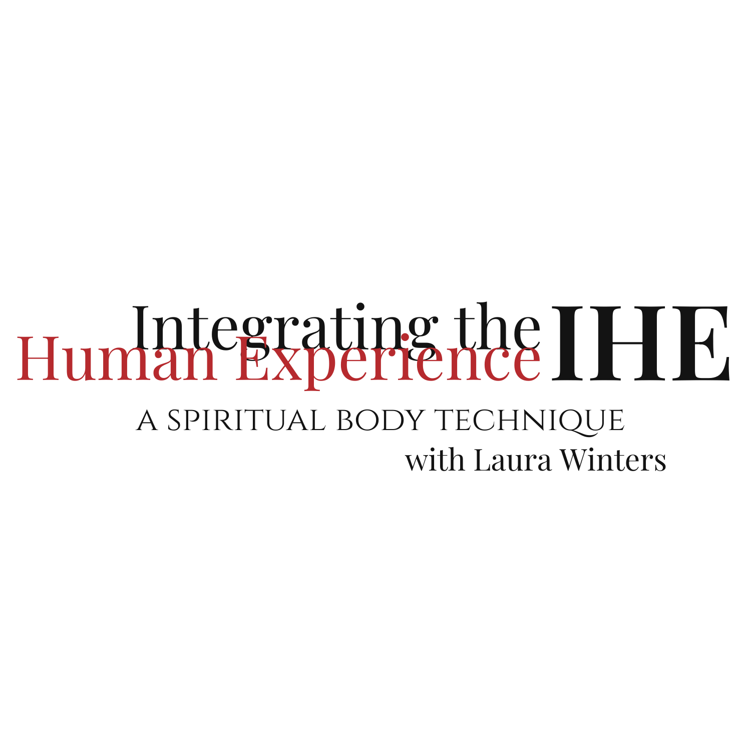 Text-based graphic with the words "Integrating the IHF: A Spiritual Body Technique with Laura Winters"; "Human Experience" is highlighted in red.