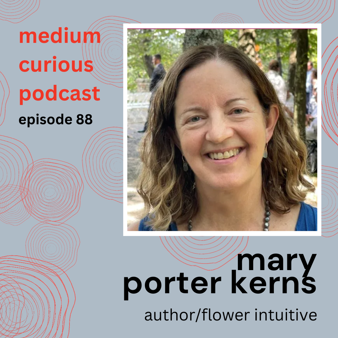 Talking to Flowers – Plant Intelligence &amp; Intuition with Mary Porter Kerns