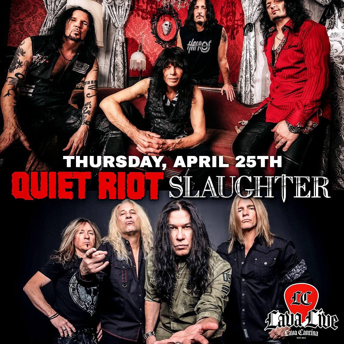 🚨 THURSDAY, APRIL 25TH @lavacantinatc 🚨

SLAUGHTER &amp; QUIET RIOT
🔥Lava Live at Lava Cantina
AGES: All Ages
Doors 5:30 PM | Concert 7 PM
🎟️🎟️➡️ https://tinyurl.com/rdpjj4y9

💥💥💥💥💥

LATE NIGHT LIVE BAND KARAOKE
with Shannon Cobb
💀Lava Can