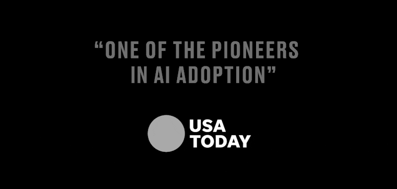 "One of the pioneers of AI adoption" – USA Today