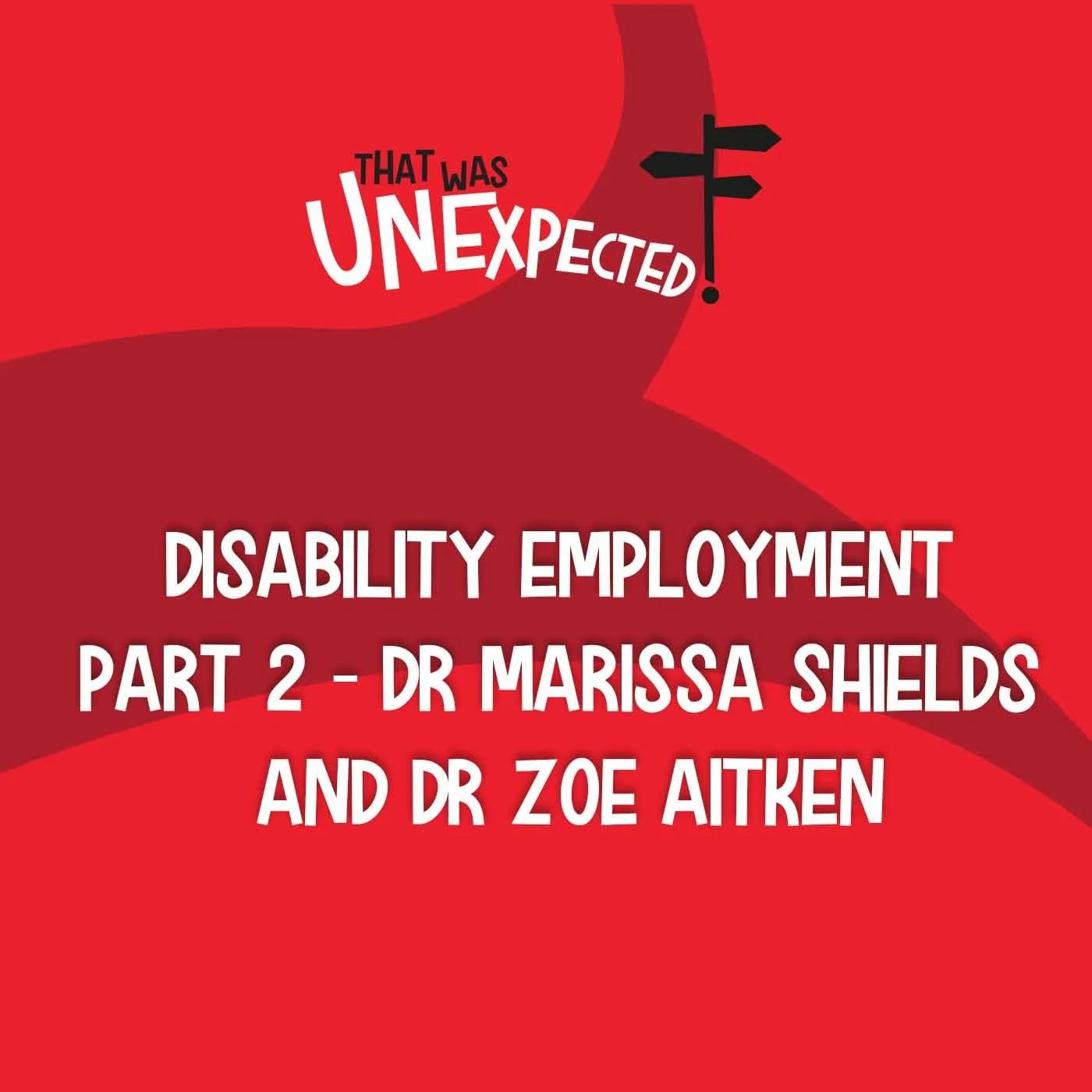 A red tile with the logo for 'That Was Unexpected'. It reads: Disability employment part 2 - Marissa Shields and Zoe Aitken
