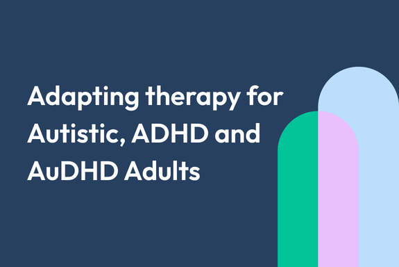 Adapting Therapy for Autistic, ADHD and AuDHD Adults 