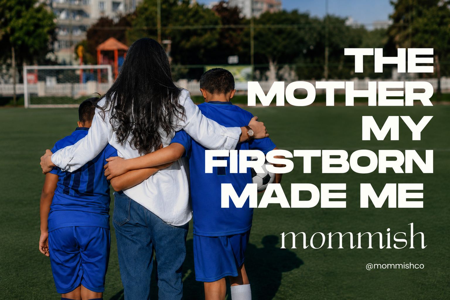 The Mother my first born made me