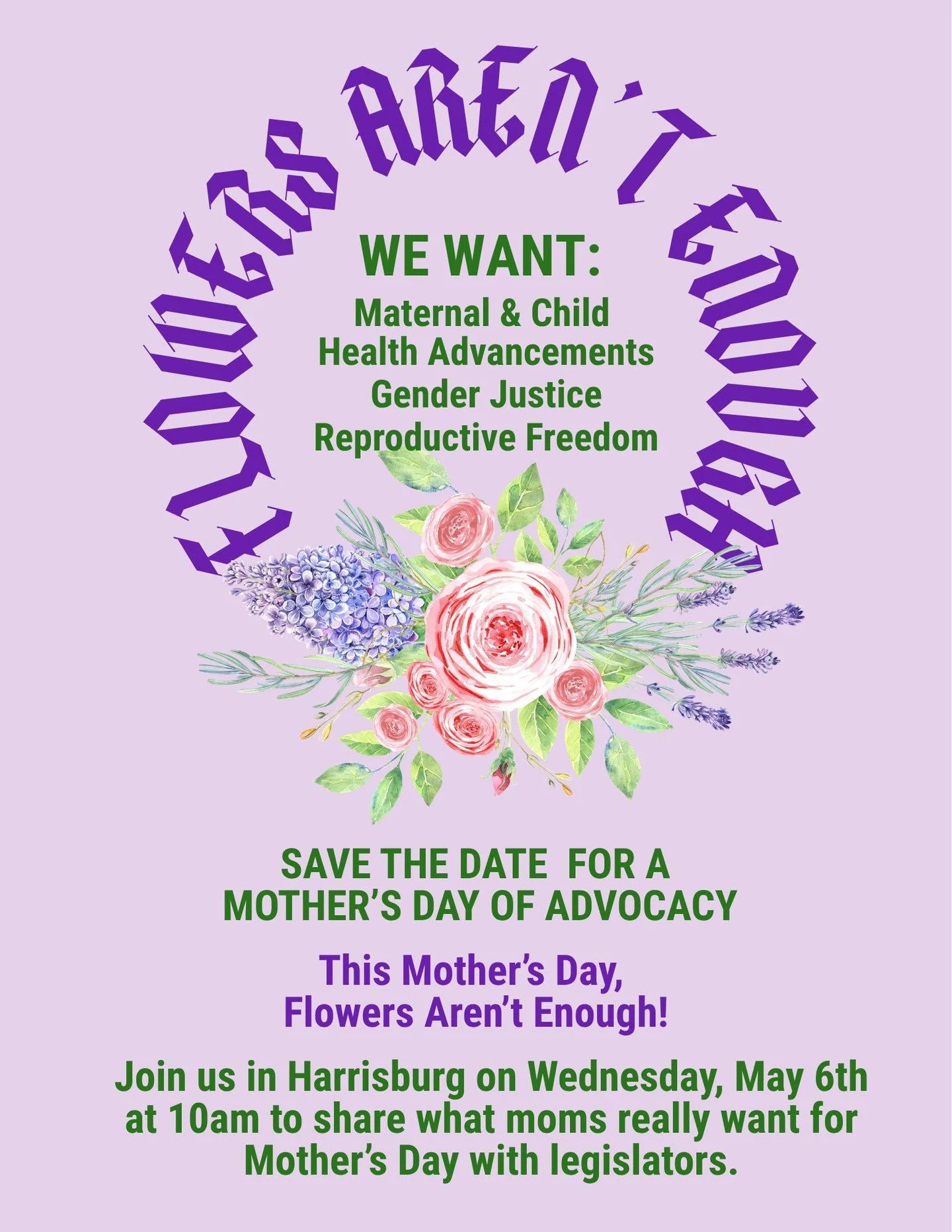 Save the Date for A Mother&rsquo;s Day of Advocacy!

This Mother&rsquo;s Day, Flowers Aren&rsquo;t Enough.

Join us in Harrisburg on Wednesday, May 6th at 10 am to share what moms really want for Mother&rsquo;s Day with legislators.

 Maternity Care 