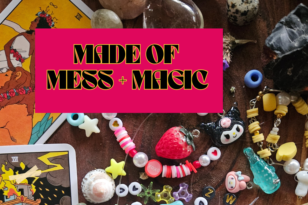 Made of Mess + Magic