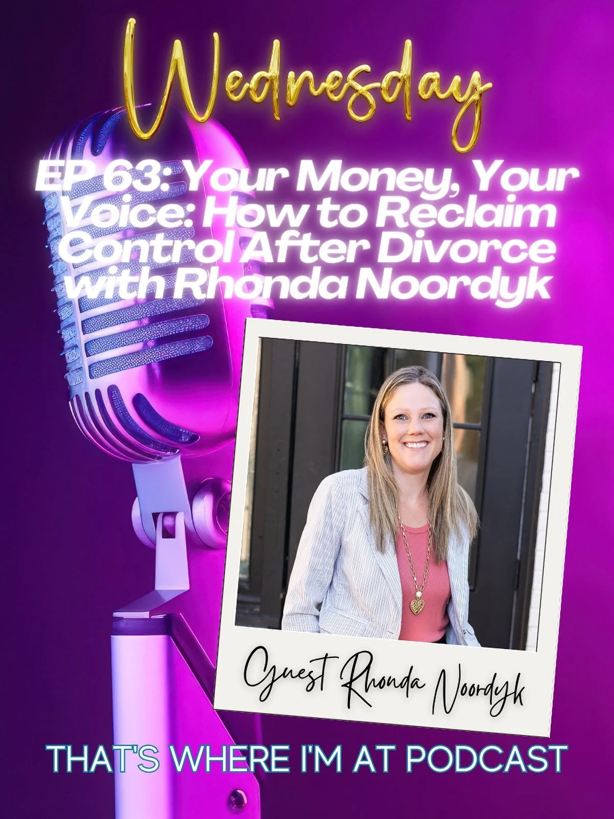 EP 63: Your Money, Your Voice: How to Reclaim Control After Divorce with Rhonda Noordyk
In this episode of “That’s Where I’m At,” host Laura talks with Rhonda, a financial coach and advocate for women navigating divorce. Once
