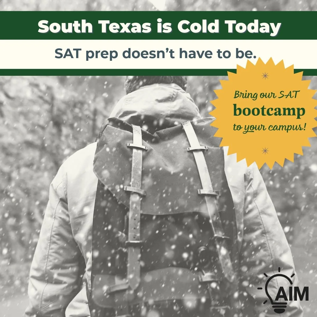 South Texas may be cold today, but SAT prep does not have to be stressful.

Our in-person SAT Bootcamp brings structure, strategy, and expert guidance directly to your campus, so students can prepare with confidence instead of cramming. Schools host,