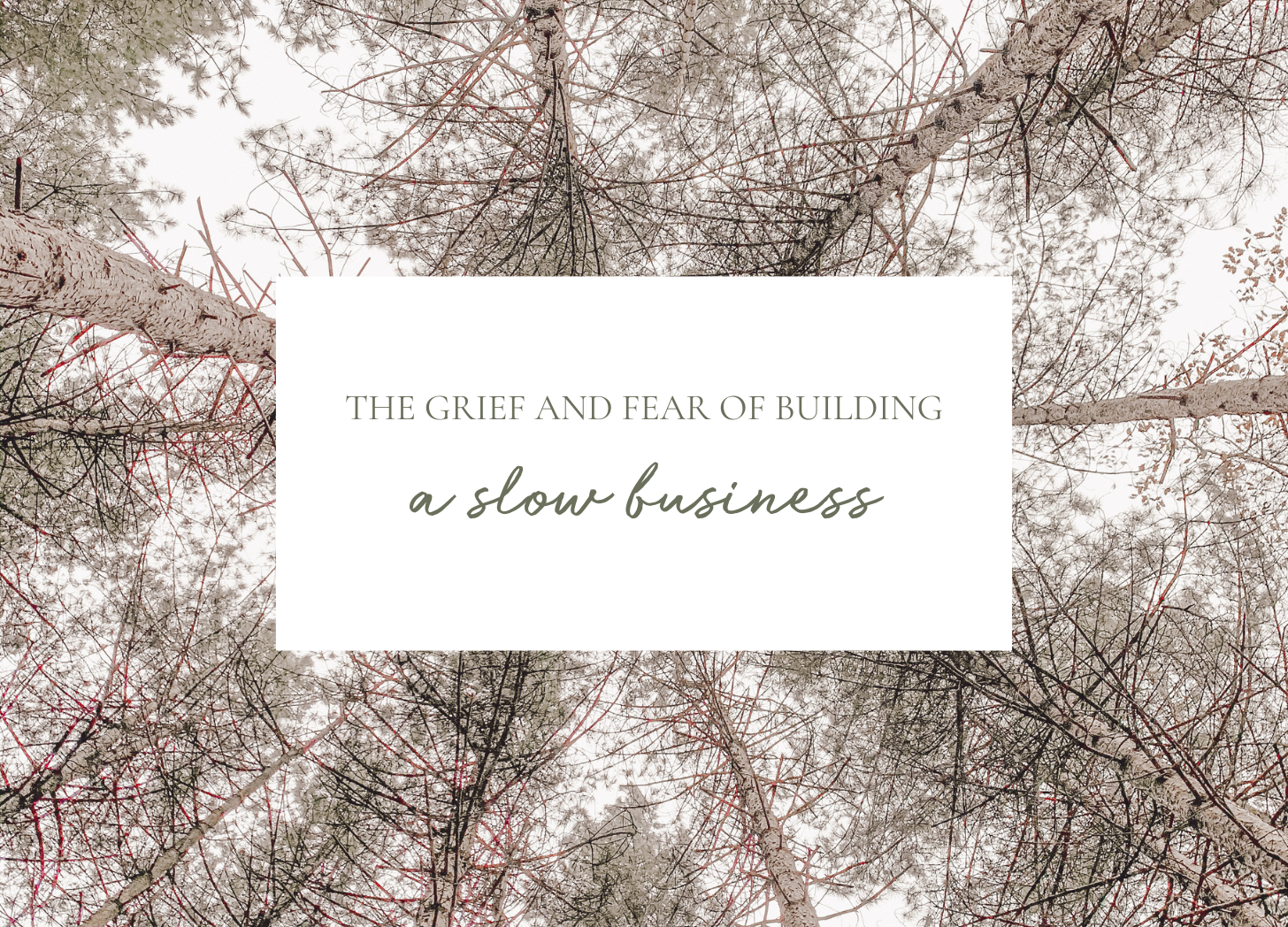 The Grief and Fear of Building a Slow Business (And Why It’s Still Worth It)