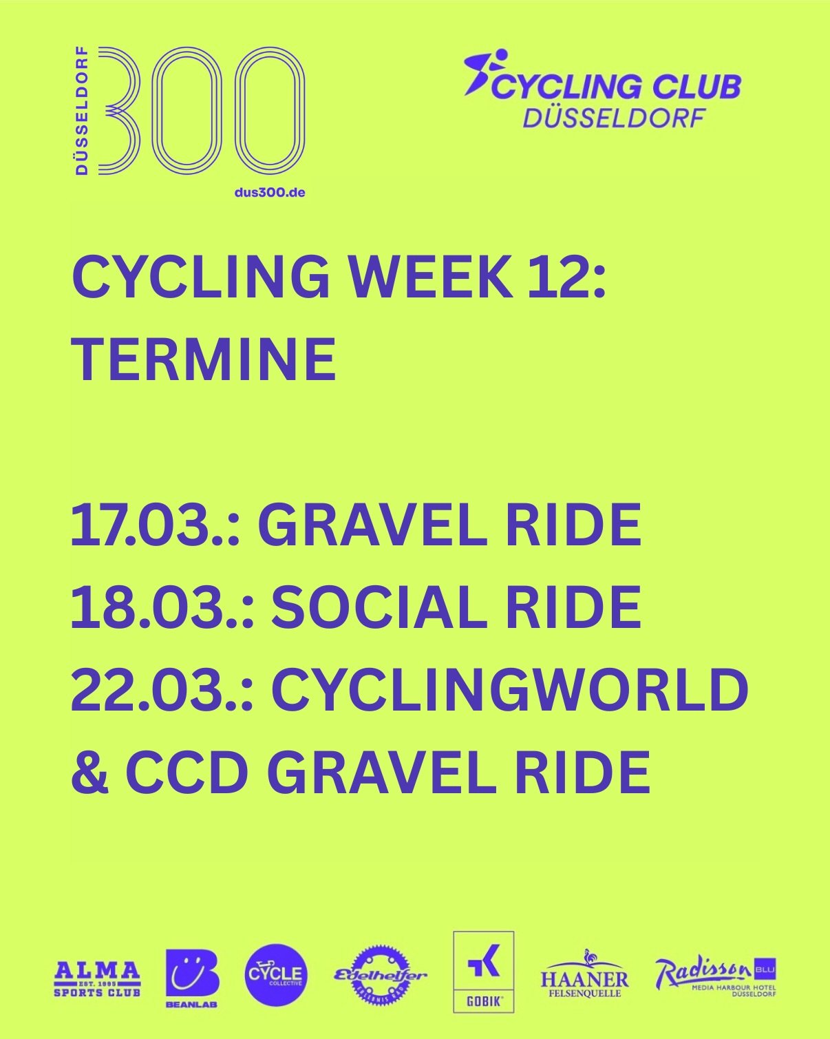 CYCLING WEEK 12
Diese Woche wird nicht nur gefahren. Diese Woche f&uuml;hlt sich endlich nach Fr&uuml;hling an.

17.03. Gravel Ride
18.03. Social Ride
22.03. Cyclingworld &amp; CCD Gravel Ride

Beste Aussichten, starke Termine und jede Menge gute Gr&